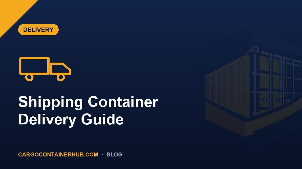 Shipping Container Delivery: How It Works & How to Prepare