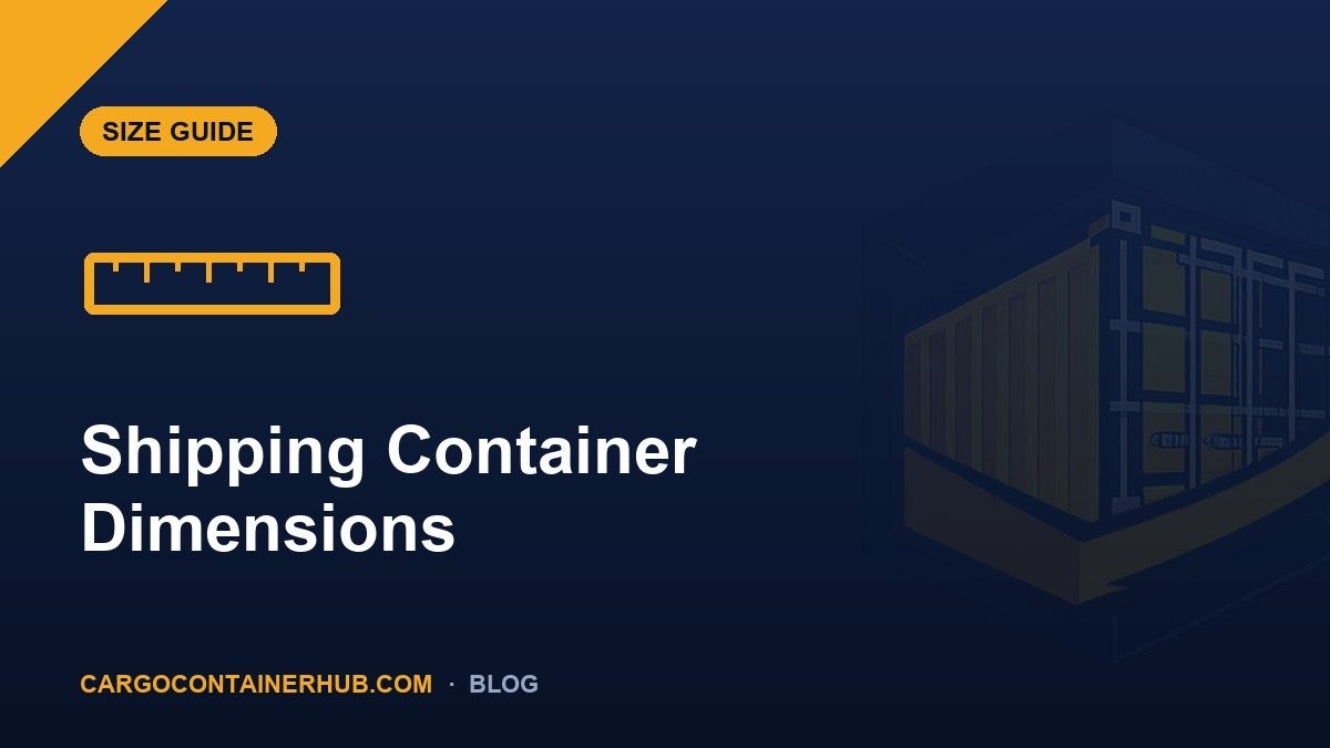 Shipping Container Dimensions: The Complete Size Guide