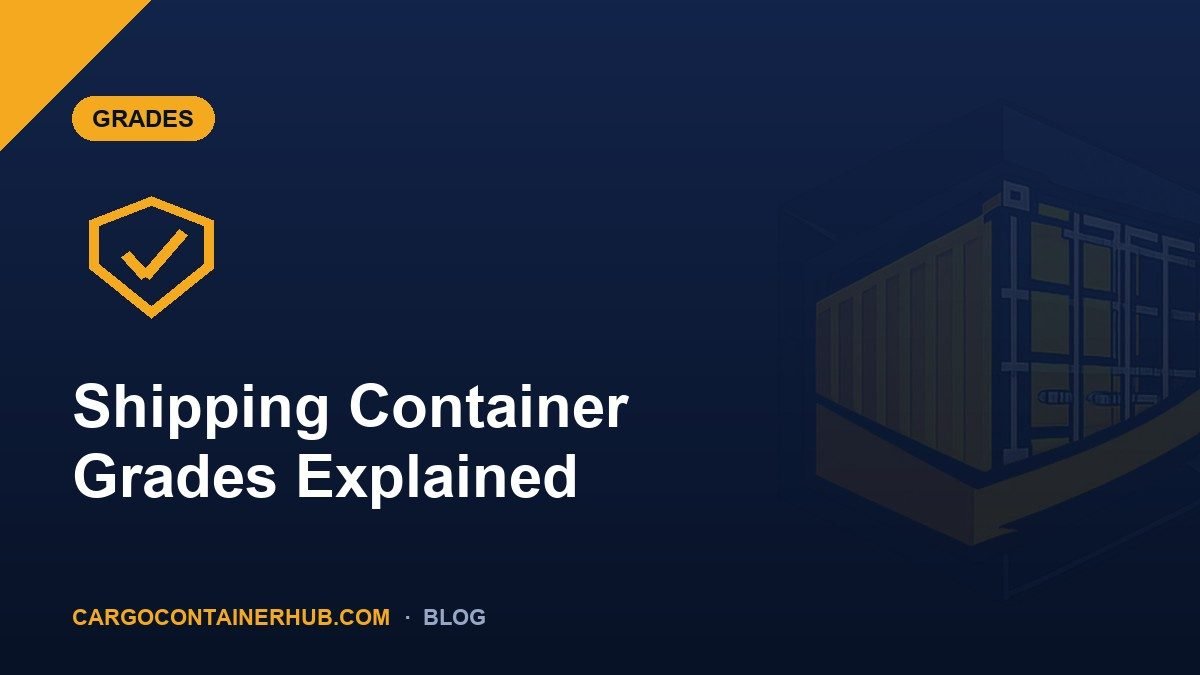 Shipping Container Grades Explained: One-Trip, Cargo-Worthy & More