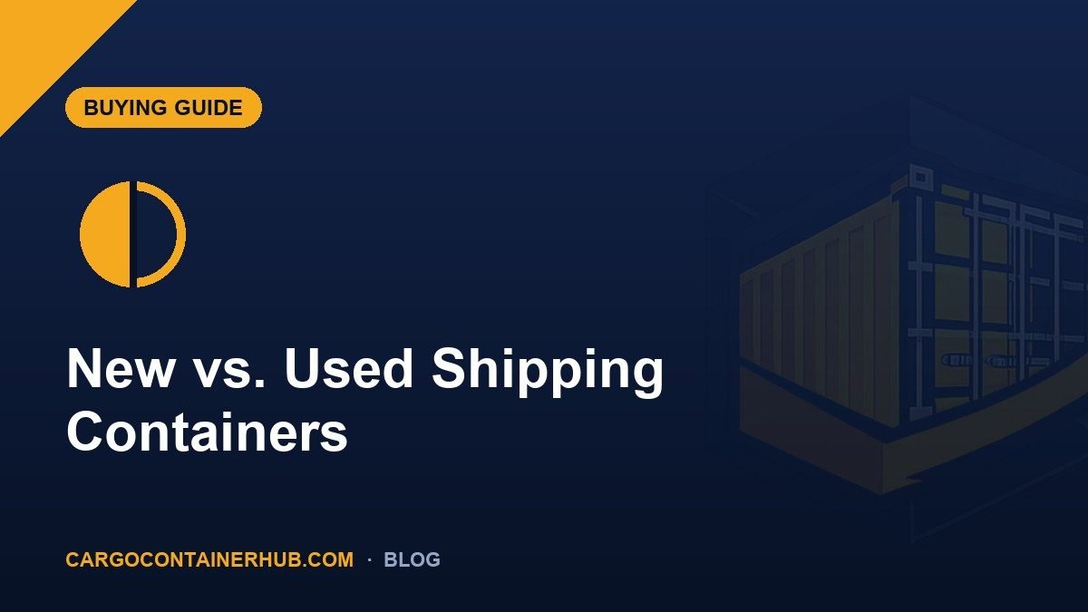 New vs. Used Shipping Containers: Which Should You Buy?
